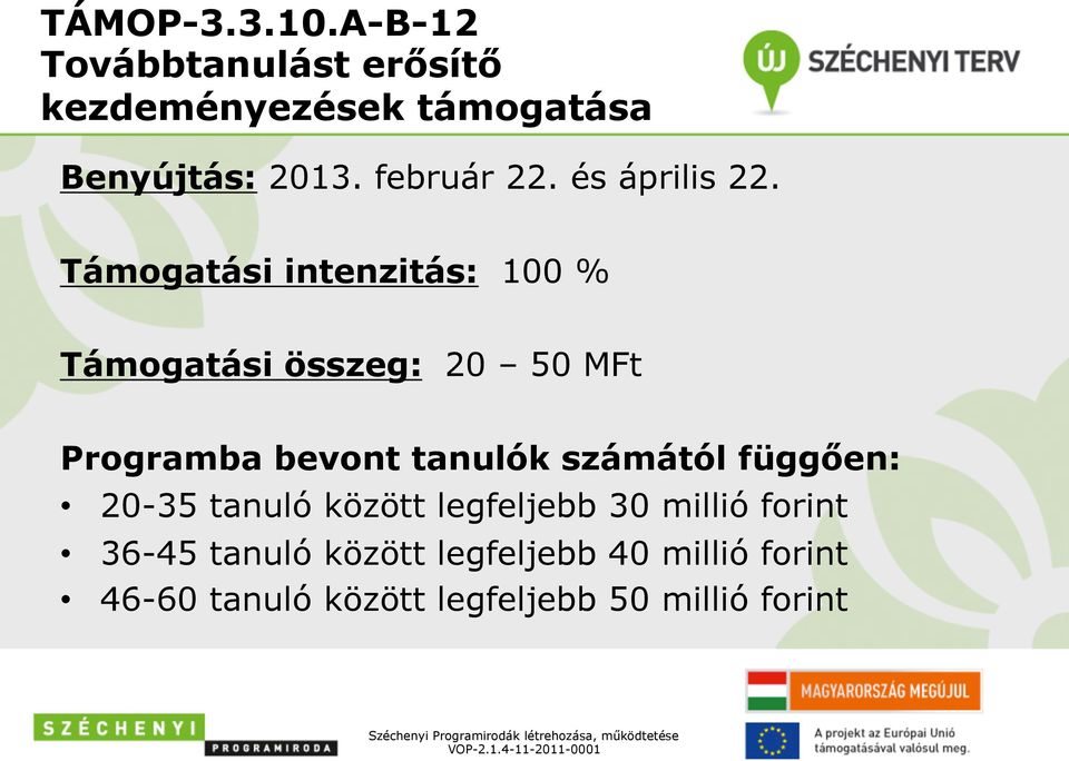 Támogatási intenzitás: 100 % Támogatási összeg: 20 50 MFt Programba bevont tanulók