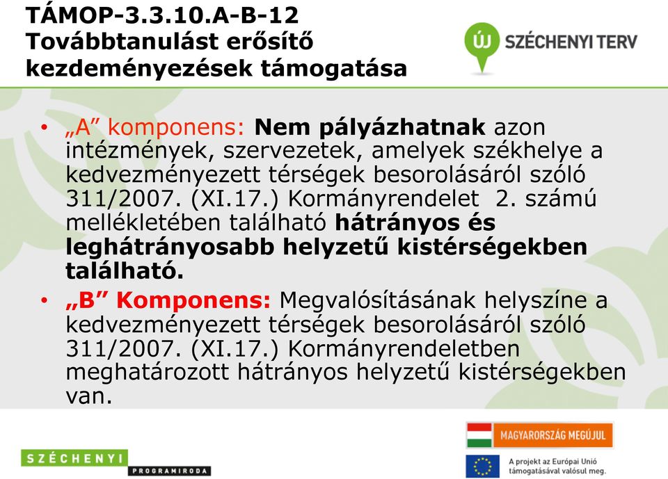 székhelye a kedvezményezett térségek besorolásáról szóló 311/2007. (XI.17.) Kormányrendelet 2.