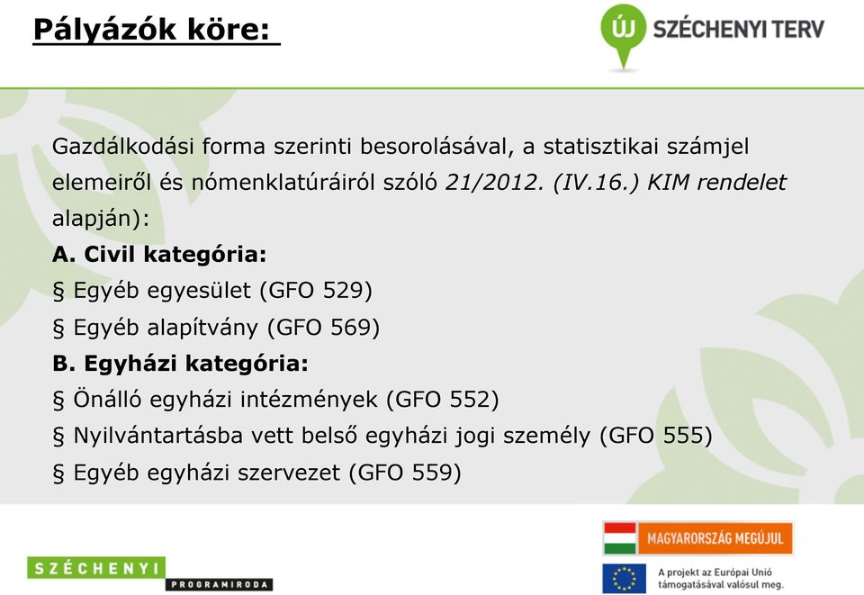 Civil kategória: Egyéb egyesület (GFO 529) Egyéb alapítvány (GFO 569) B.