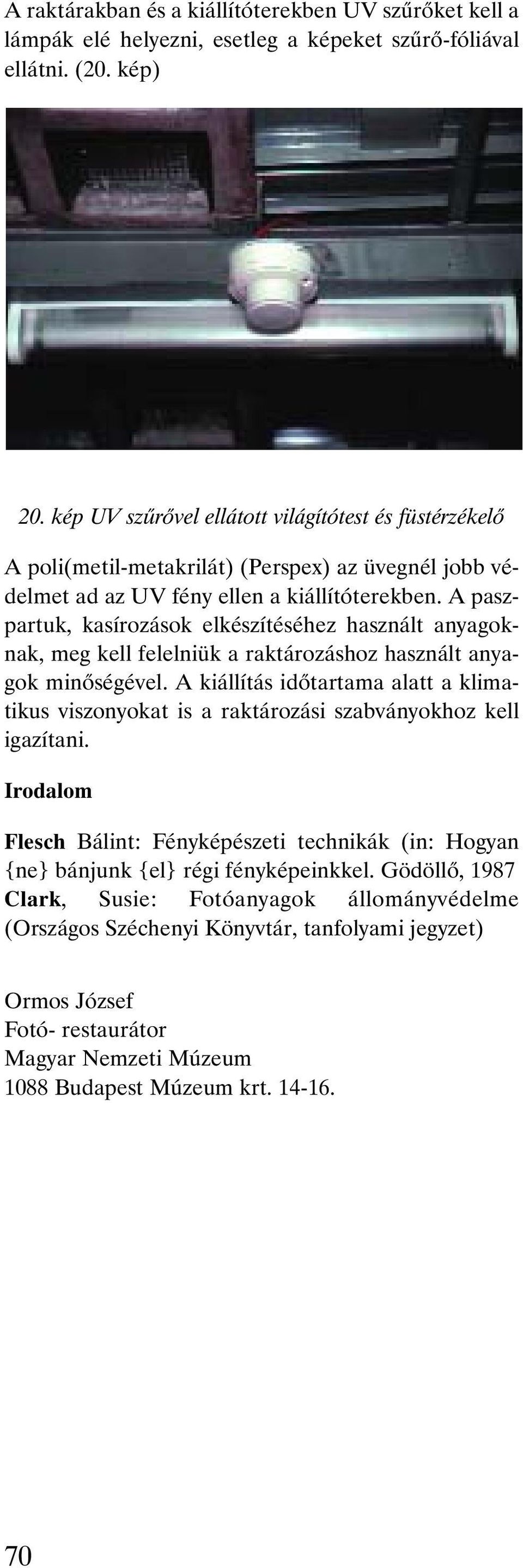 A paszpartuk, kasírozások elkészítéséhez használt anyagoknak, meg kell felelniük a raktározáshoz használt anyagok minõségével.