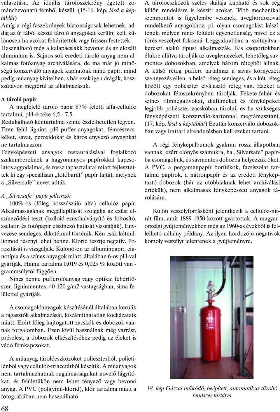 Használható még a kalapácslakk bevonat és az eloxált alumínium is.