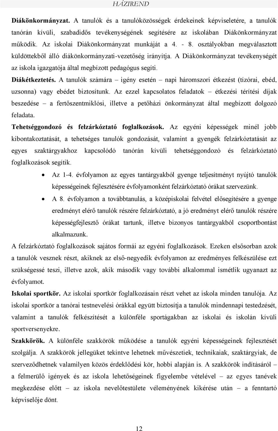 A Diákönkormányzat tevékenységét az iskola igazgatója által megbízott pedagógus segíti. Diákétkeztetés.