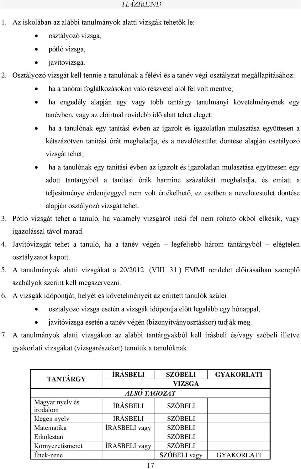 tantárgy tanulmányi követelményének egy tanévben, vagy az előírtnál rövidebb idő alatt tehet eleget; ha a tanulónak egy tanítási évben az igazolt és igazolatlan mulasztása együttesen a kétszázötven