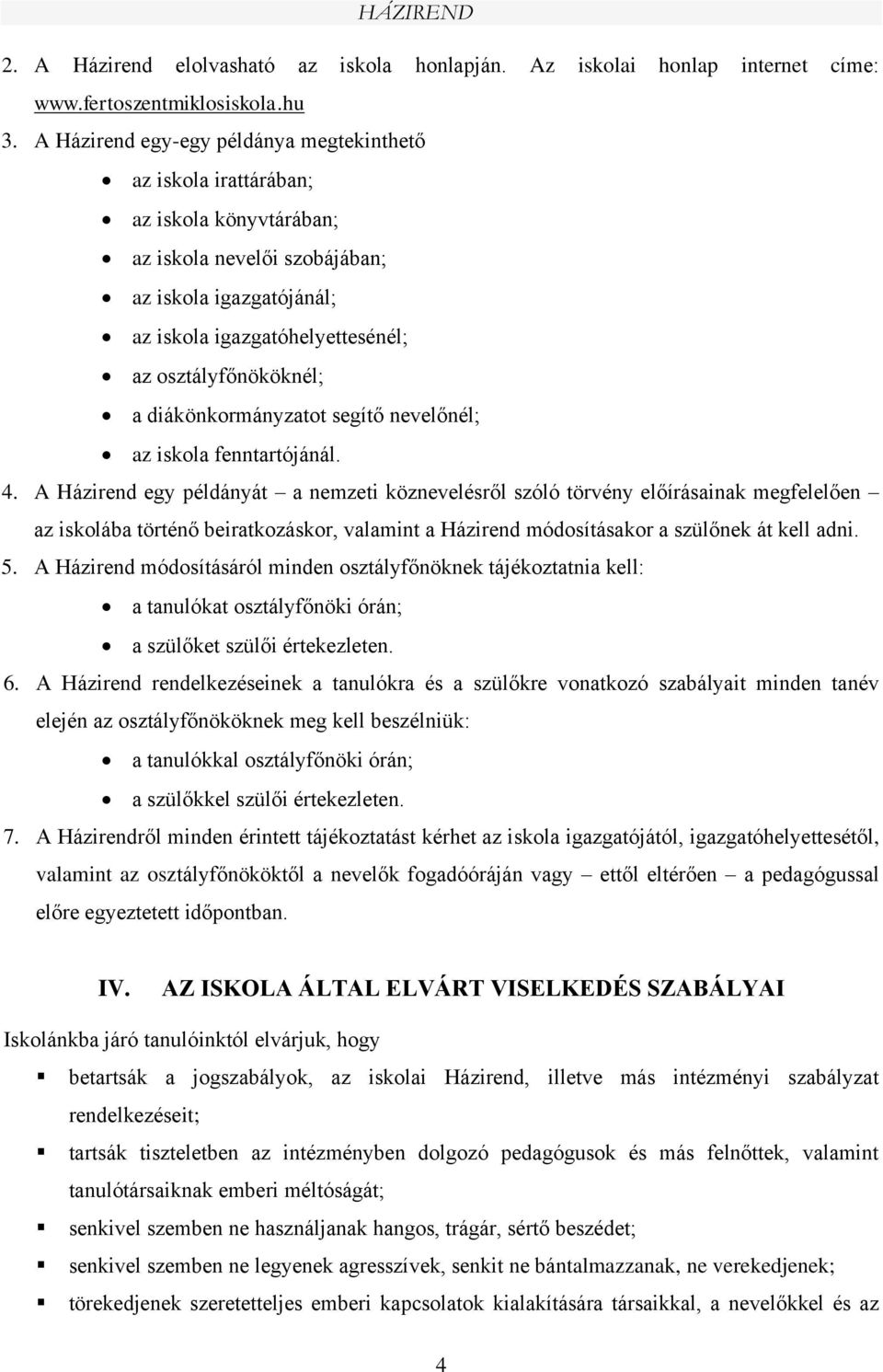 a diákönkormányzatot segítő nevelőnél; az iskola fenntartójánál. 4.