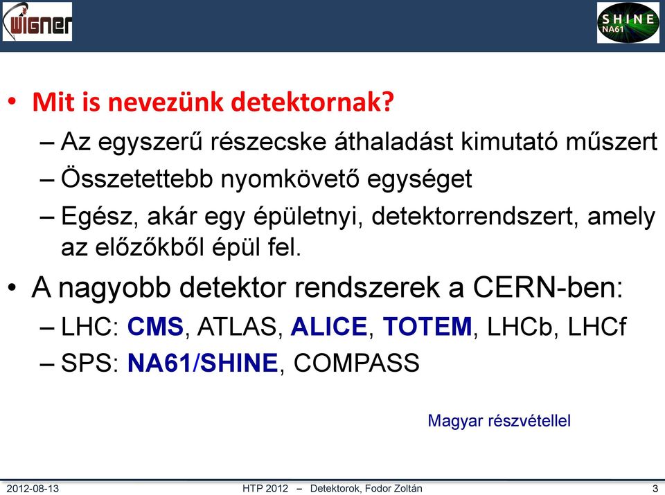 akár egy épületnyi, detektorrendszert, amely az előzőkből épül fel.