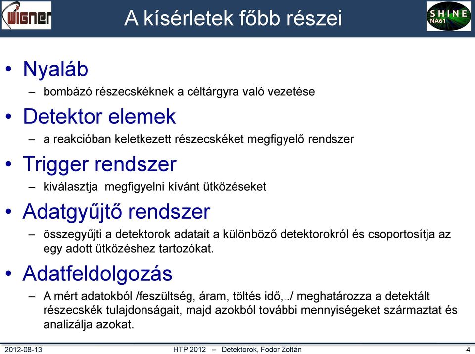 csoportosítja az egy adott ütközéshez tartozókat. Adatfeldolgozás A kísérletek főbb részei A mért adatokból /feszültség, áram, töltés idő,.