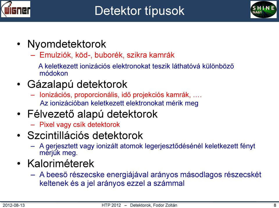 Az ionizációban keletkezett elektronokat mérik meg Félvezető alapú detektorok Pixel vagy csík detektorok Szcintillációs detektorok A gerjesztett