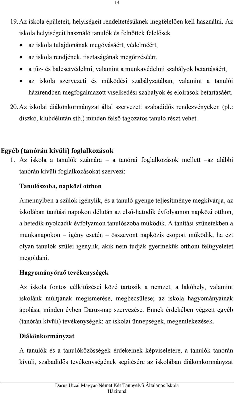munkavédelmi szabályok betartásáért, az iskola szervezeti és működési szabályzatában, valamint a tanulói házirendben megfogalmazott viselkedési szabályok és előírások betartásáért. 20.