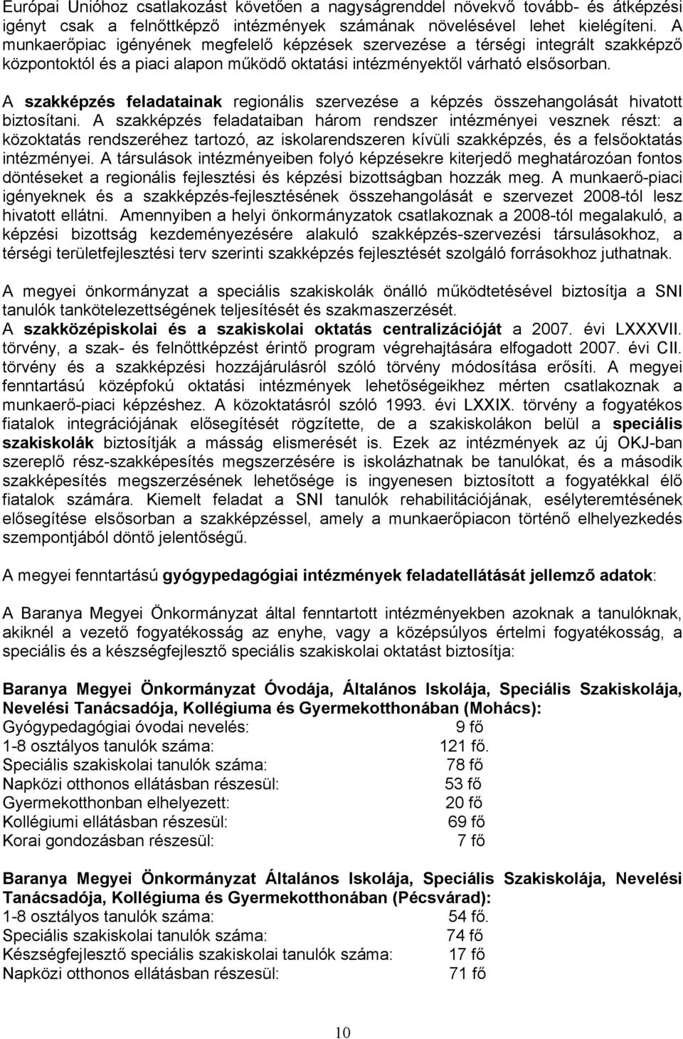 A szakképzés feladatainak regionális szervezése a képzés összehangolását hivatott biztosítani.