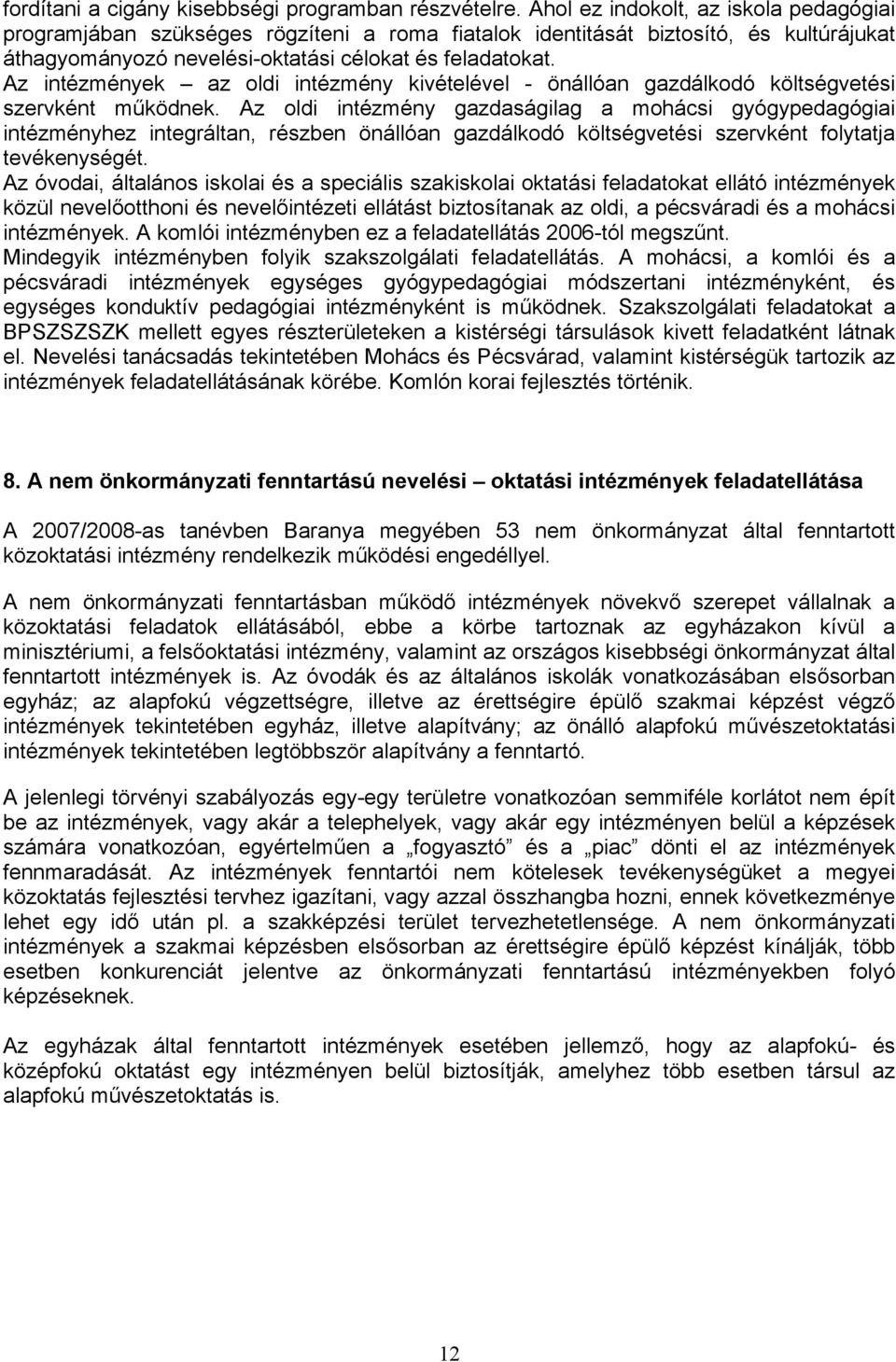 Az intézmények az oldi intézmény kivételével - önállóan gazdálkodó költségvetési szervként működnek.