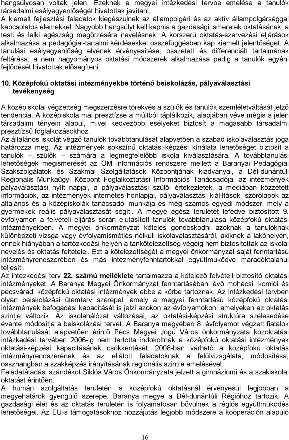 Nagyobb hangsúlyt kell kapnia a gazdasági ismeretek oktatásának, a testi és lelki egészség megőrzésére nevelésnek.