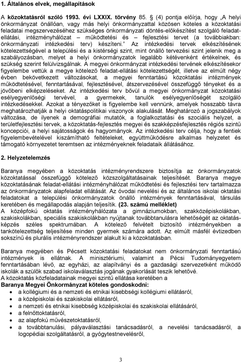 feladatellátási, intézményhálózat működtetési és fejlesztési tervet (a továbbiakban: önkormányzati intézkedési terv) készíteni.
