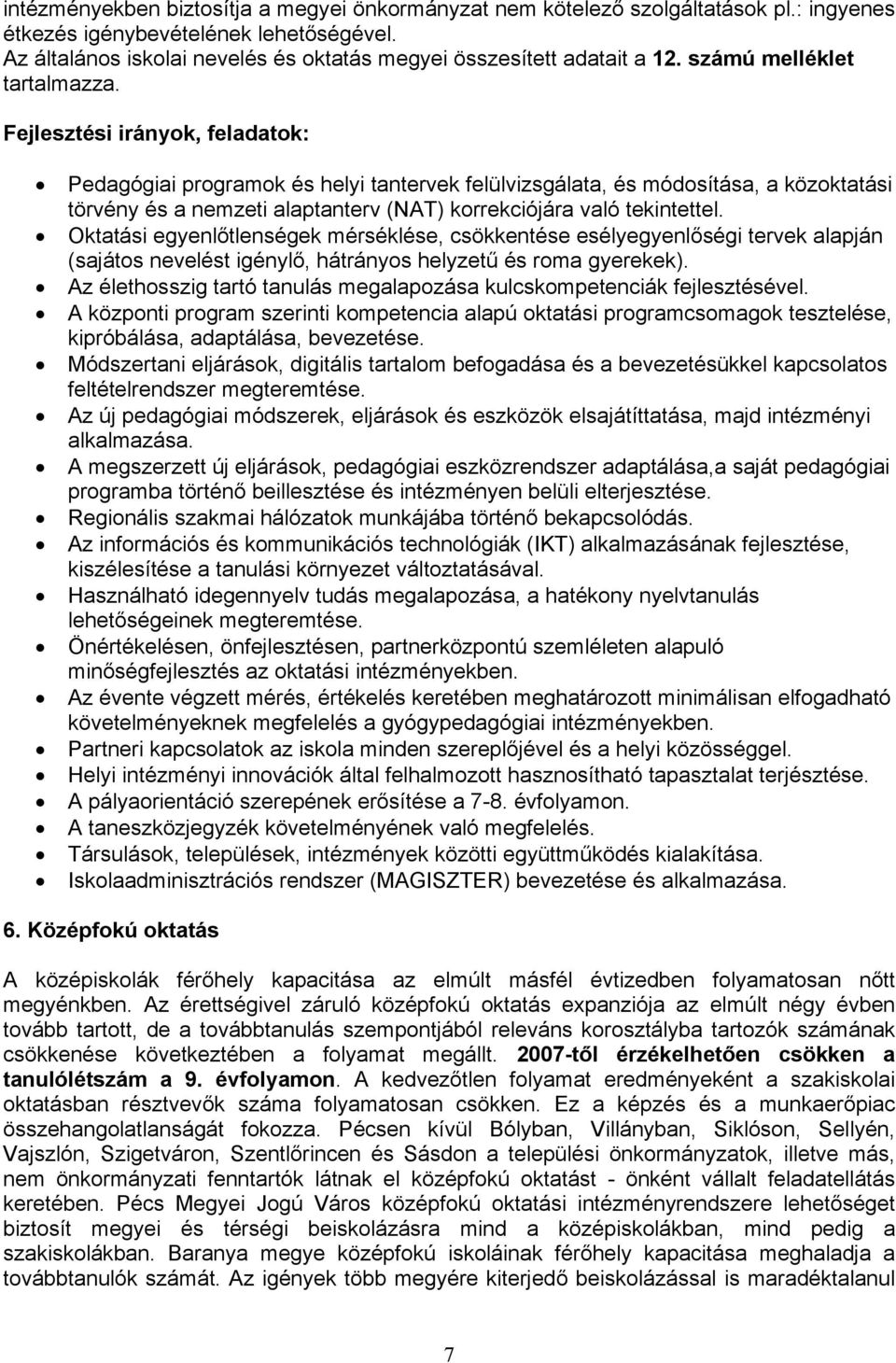 Fejlesztési irányok, feladatok: Pedagógiai programok és helyi tantervek felülvizsgálata, és módosítása, a közoktatási törvény és a nemzeti alaptanterv (NAT) korrekciójára való tekintettel.