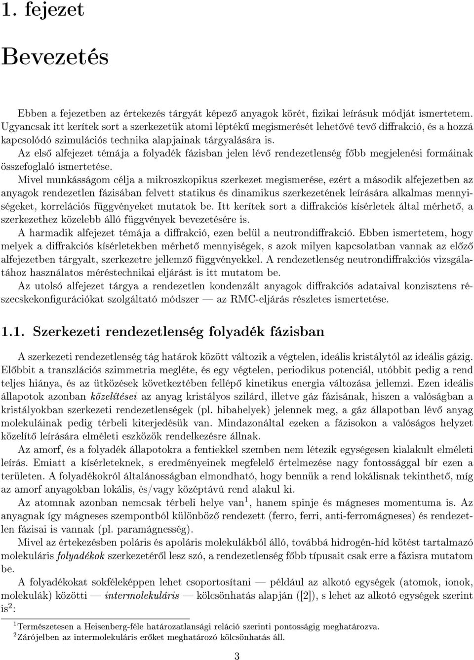 Az els alfejezet témája a folyadék fázisban jelen lév rendezetlenség f bb megjelenési formáinak összefoglaló ismertetése.