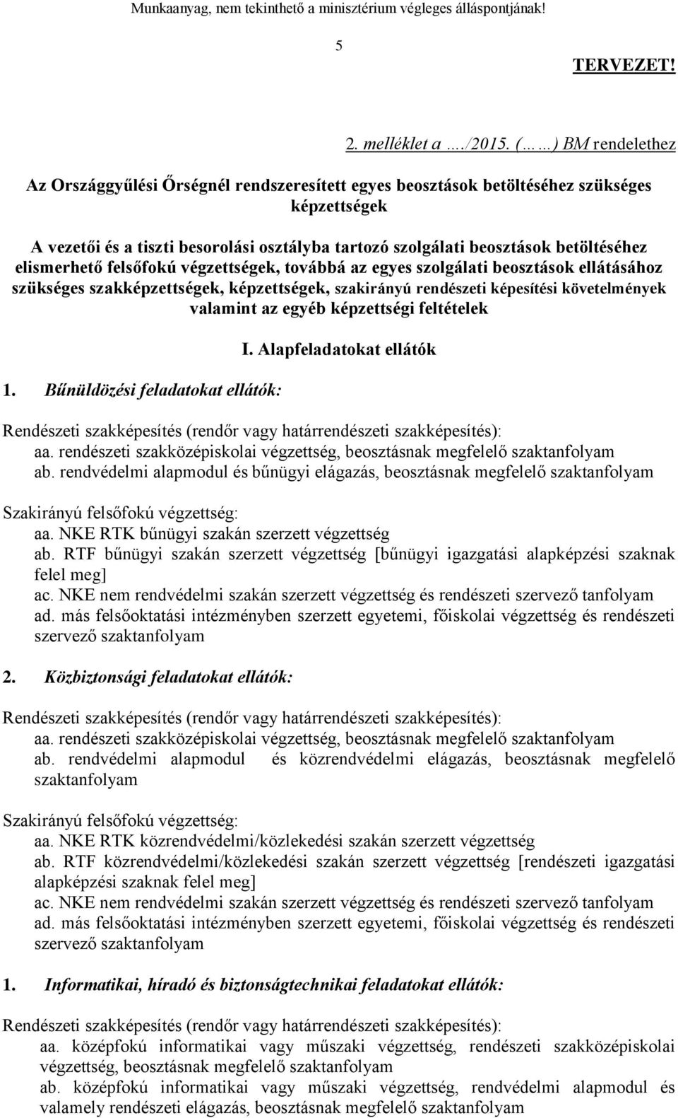 elismerhető felsőfokú végzettségek, továbbá az egyes szolgálati beosztások ellátásához szükséges szakképzettségek, képzettségek, szakirányú rendészeti képesítési követelmények valamint az egyéb