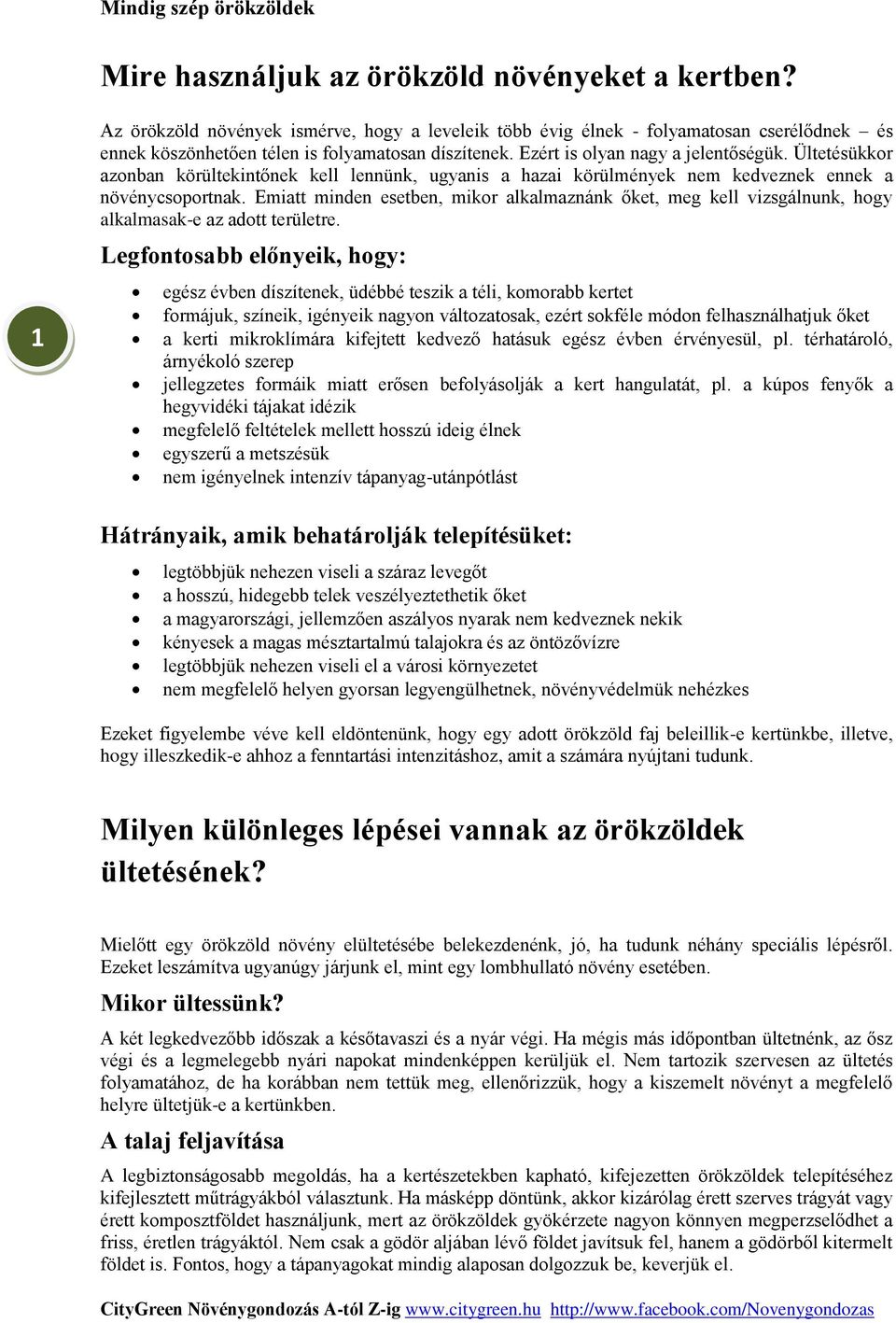 Emiatt minden esetben, mikor alkalmaznánk őket, meg kell vizsgálnunk, hogy alkalmasak-e az adott területre.