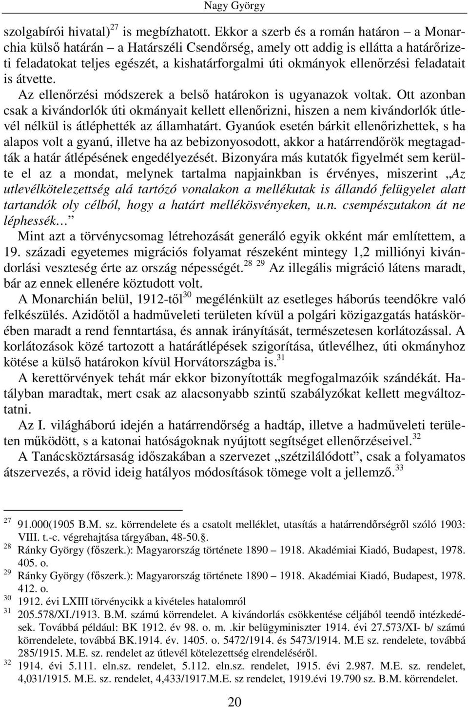 feladatait is átvette. Az ellenőrzési módszerek a belső határokon is ugyanazok voltak.