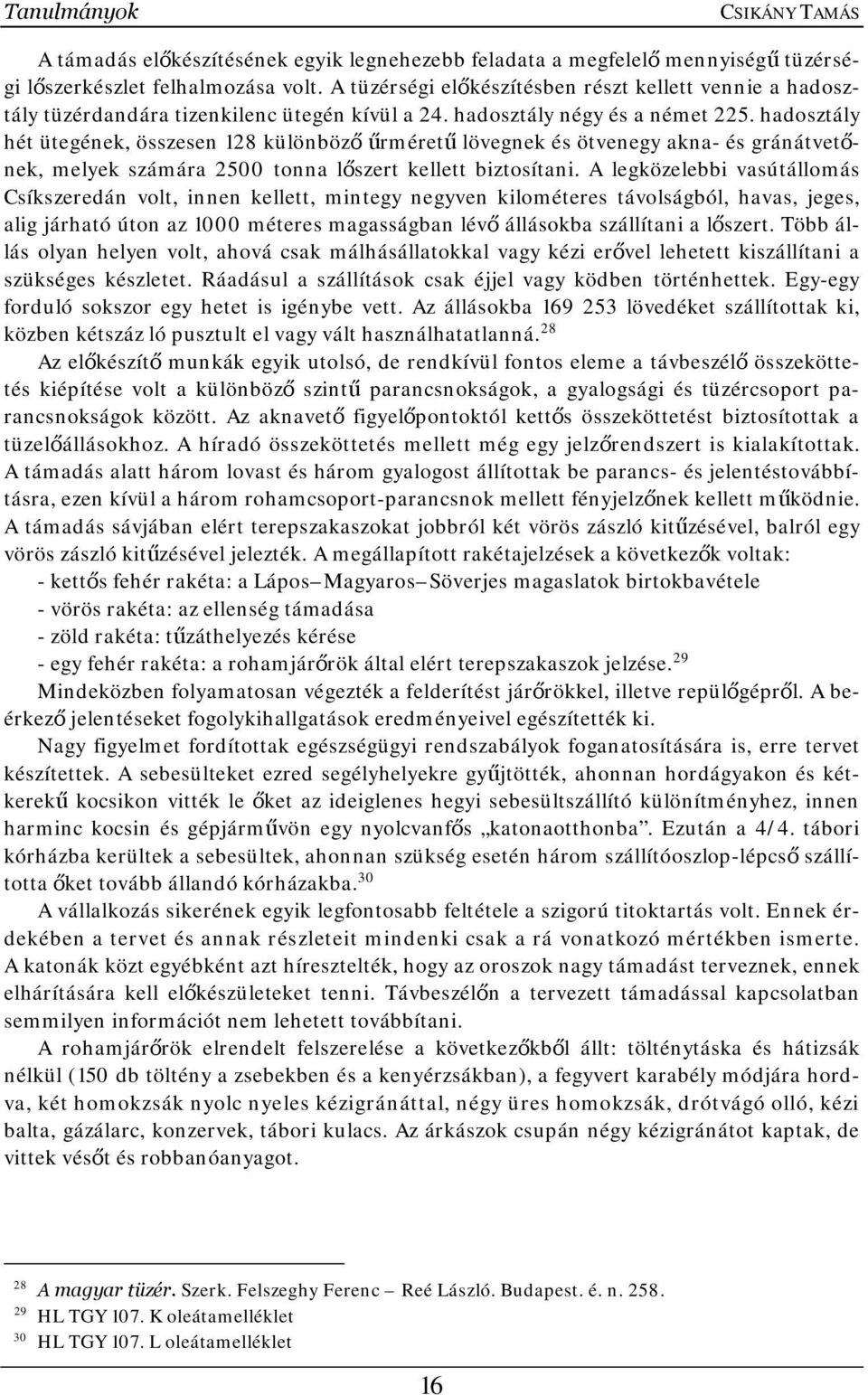 hadosztály hét ütegének, összesen 128 különböző űrméretű lövegnek és ötvenegy akna- és gránátvetőnek, melyek számára 2500 tonna lőszert kellett biztosítani.