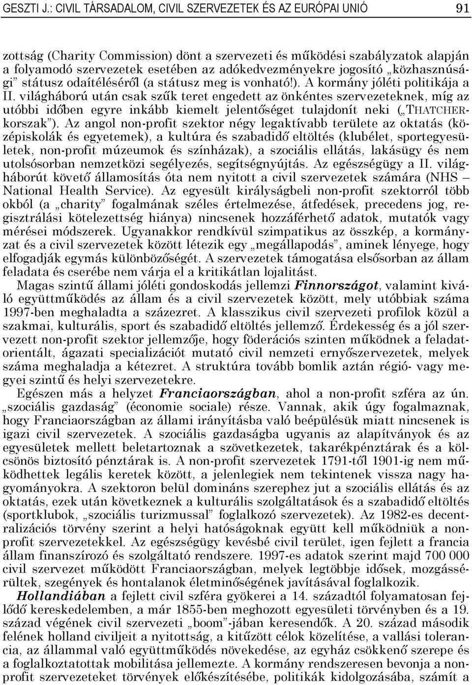 jogosító közhasznúsági státusz odaítéléséről (a státusz meg is vonható!). A kormány jóléti politikája a II.