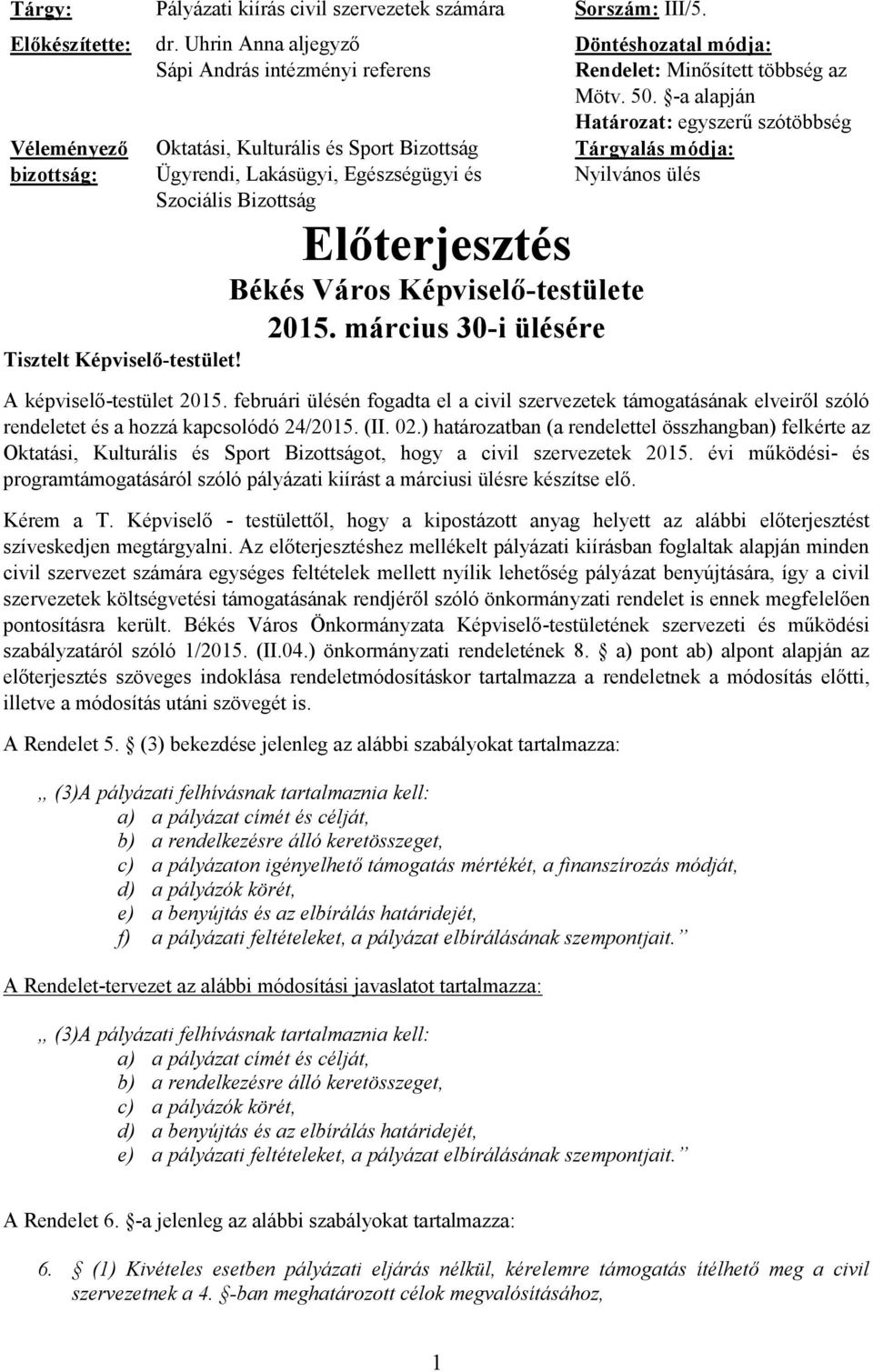 március 30-i ülésére Tisztelt Képviselő-testület! Döntéshozatal módja: Rendelet: Minősített többség az Mötv. 50.