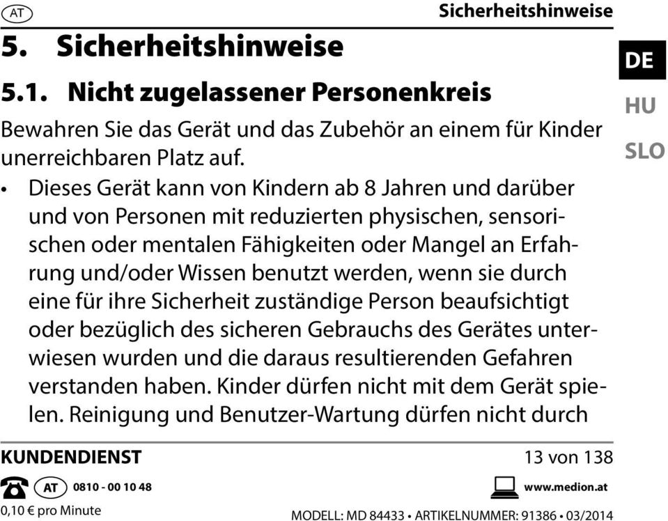 werden, wenn sie durch eine für ihre Sicherheit zuständige Person beaufsichtigt oder bezüglich des sicheren Gebrauchs des Gerätes unterwiesen wurden und die daraus resultierenden Gefahren