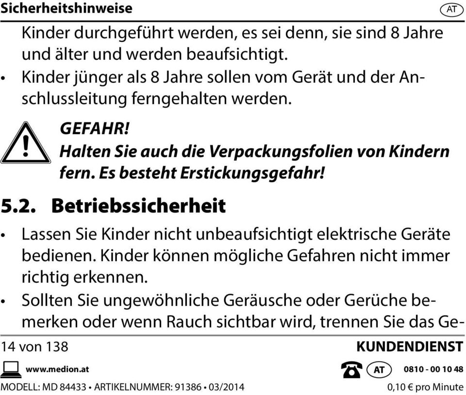 Es besteht Erstickungsgefahr! 5.2. Betriebssicherheit Lassen Sie Kinder nicht unbeaufsichtigt elektrische Geräte bedienen.