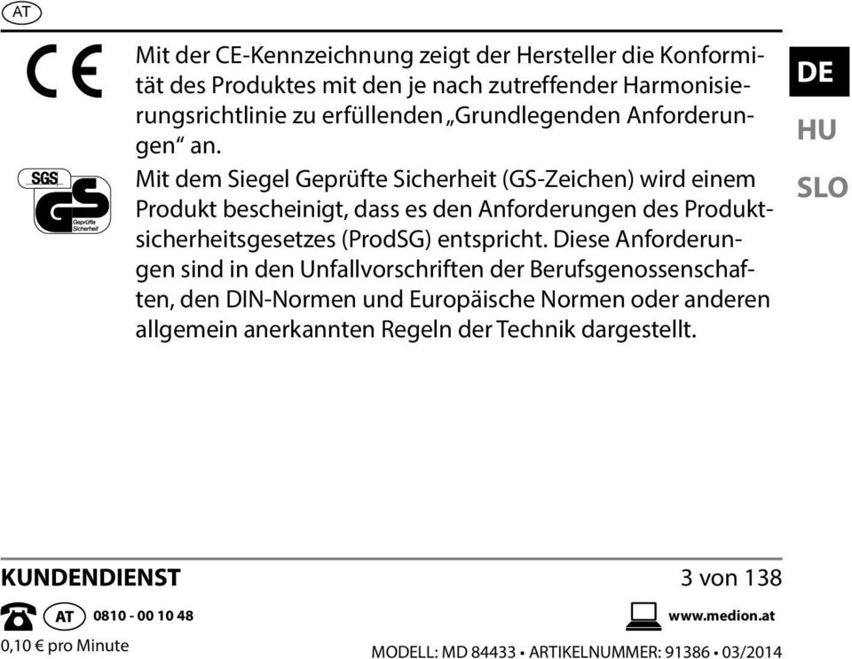 Mit dem Siegel Geprüfte Sicherheit (GS-Zeichen) wird einem Produkt bescheinigt, dass es den Anforderungen des Produktsicherheitsgesetzes (ProdSG) entspricht.