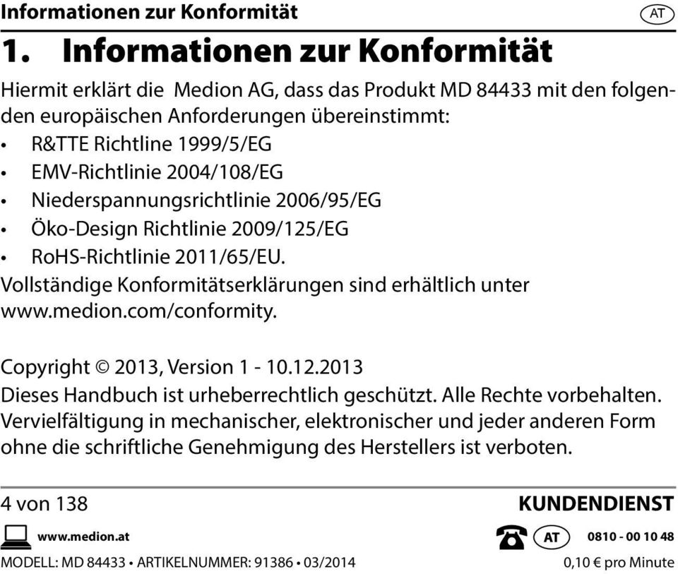 2004/108/EG Niederspannungsrichtlinie 2006/95/EG Öko-Design Richtlinie 2009/125/EG RoHS-Richtlinie 2011/65/EU. Vollständige Konformitätserklärungen sind erhältlich unter www.medion.