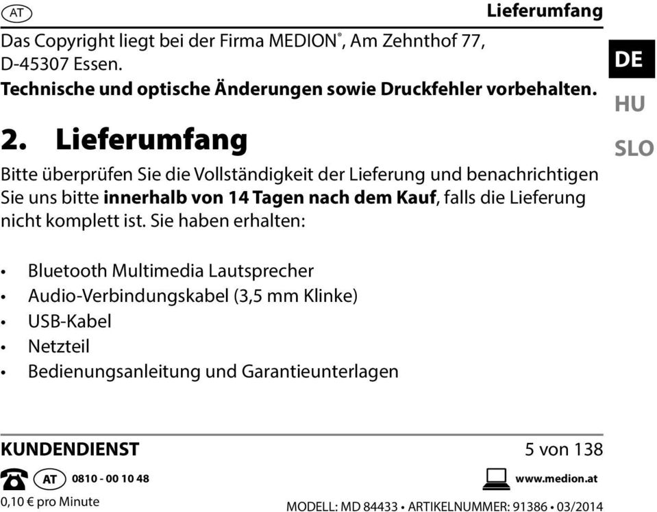 Lieferumfang Bitte überprüfen Sie die Vollständigkeit der Lieferung und benachrichtigen Sie uns bitte innerhalb von 14 Tagen nach dem Kauf, falls die