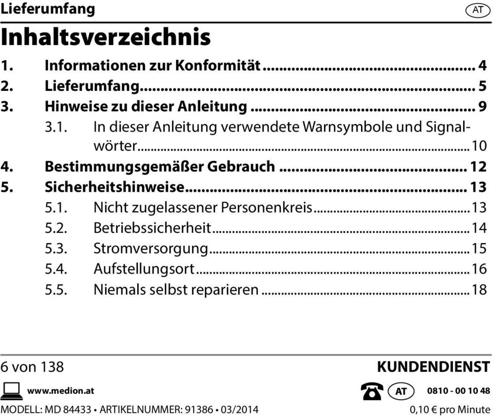 ..14 5.3. Stromversorgung...15 5.4. Aufstellungsort...16 5.5. Niemals selbst reparieren...18 AT 6 von 138 KUNDENDIENST www.medion.