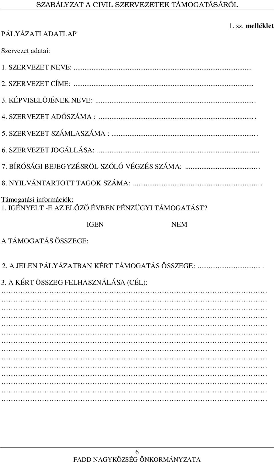 BÍRÓSÁGI BEJEGYZÉSRÖL SZÓLÓ VÉGZÉS SZÁMA:.... 8. NYILVÁNTARTOTT TAGOK SZÁMA:.... Támogatási információk: 1.