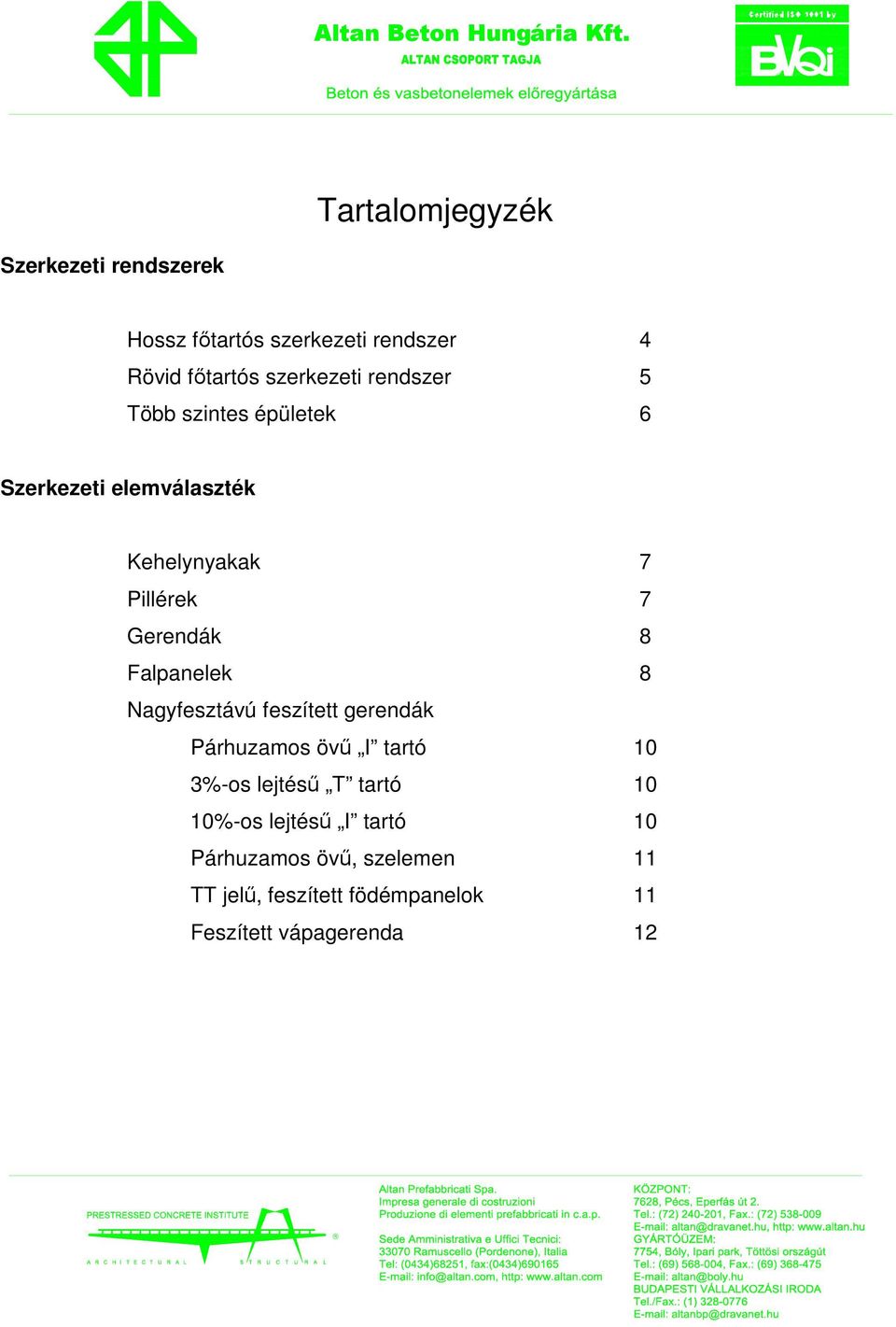 rendszer 5 Több szintes épületek 6 Szerkezeti elemválaszték Kehelynyakak 7 Pillérek 7 Gerendák 8 Falpanelek