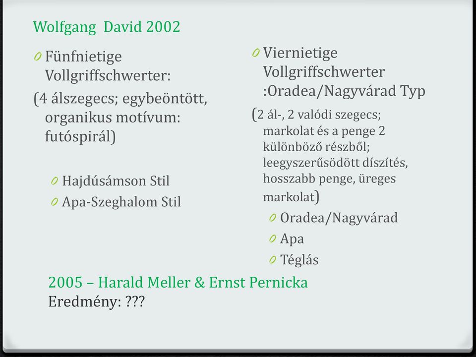 Typ (2 ál-, 2 valódi szegecs; markolat és a penge 2 különböző részből; leegyszerűsödött díszítés,