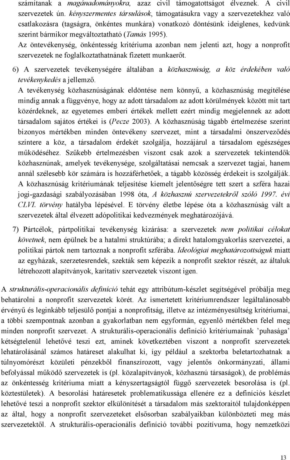 Az öntevékenység, önkéntesség kritériuma azonban nem jelenti azt, hogy a nonprofit szervezetek ne foglalkoztathatnának fizetett munkaerıt.