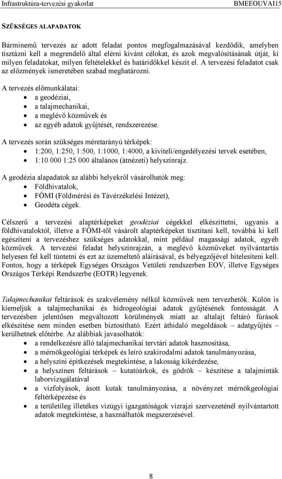 A tervezés előmunkálatai: a geodéziai, a talajmechanikai, a meglévő közművek és az egyéb adatok gyűjtését, rendszerezése.