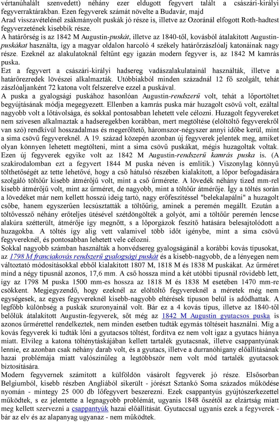 A határőrség is az 1842 M Augustin-puskát, illetve az 1840-től, kovásból átalakított Augustinpuskákat használta, így a magyar oldalon harcoló 4 székely határőrzászlóalj katonáinak nagy része.