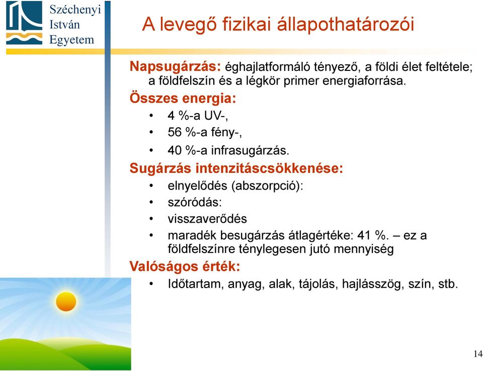 Sugárzás intenzitáscsökkenése: elnyelődés (abszorpció): szóródás: visszaverődés maradék besugárzás átlagértéke: