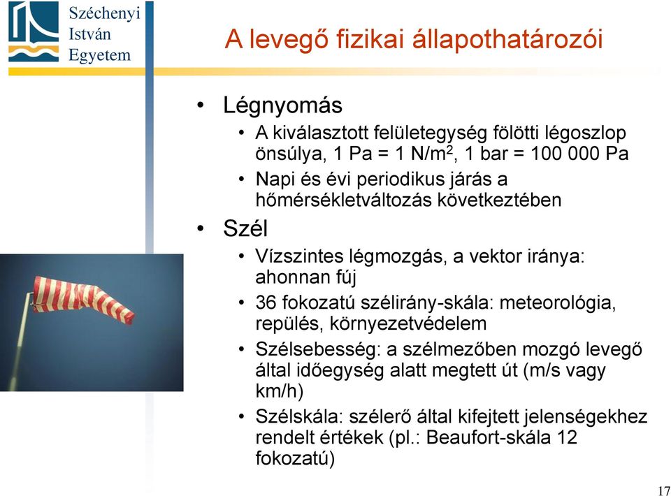 36 fokozatú szélirány-skála: meteorológia, repülés, környezetvédelem Szélsebesség: a szélmezőben mozgó levegő által időegység