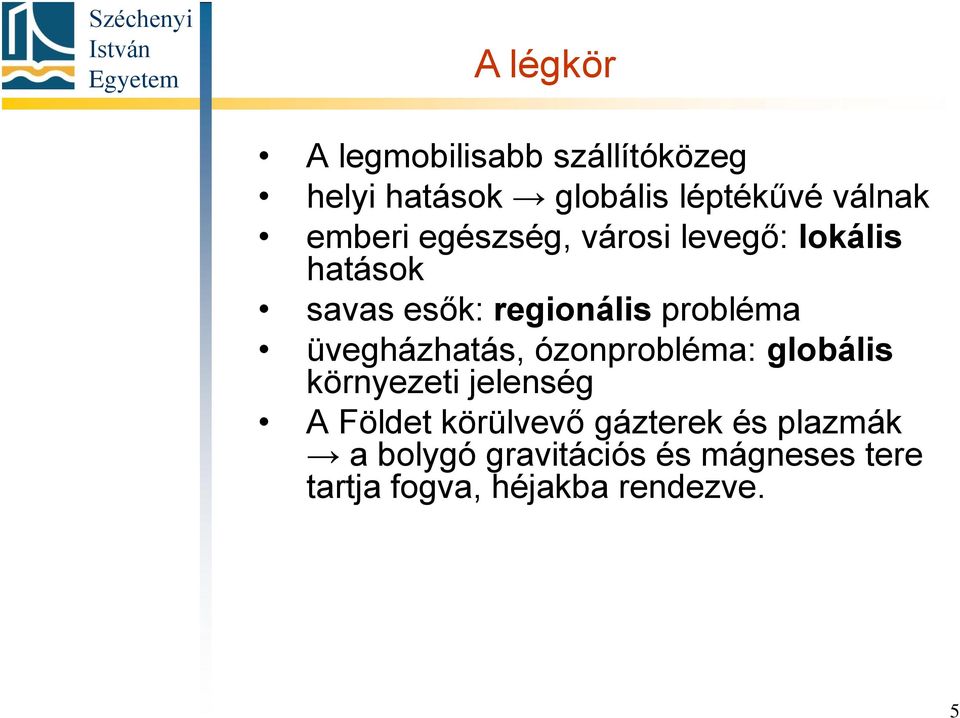 üvegházhatás, ózonprobléma: globális környezeti jelenség A Földet körülvevő