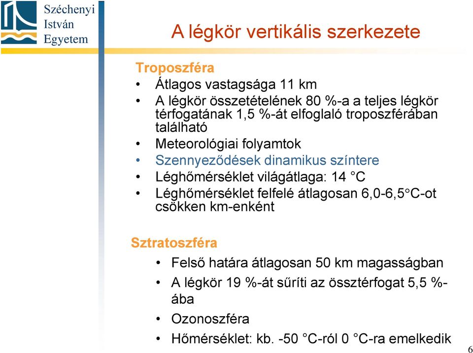 Léghőmérséklet világátlaga: 14 C Léghőmérséklet felfelé átlagosan 6,0-6,5 C-ot csökken km-enként Sztratoszféra Felső