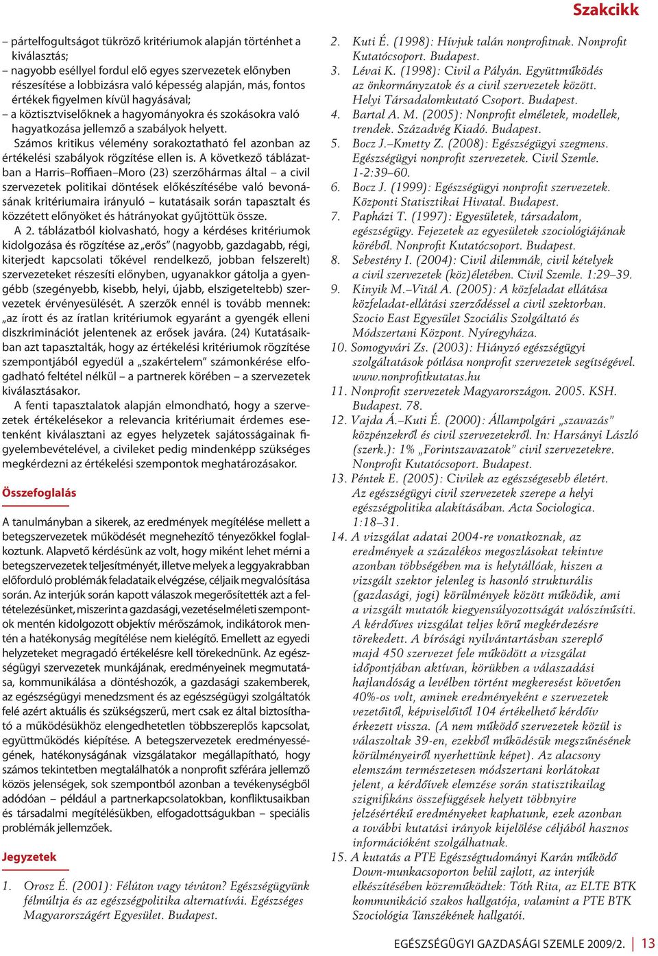 Számos kritikus vélemény sorakoztatható fel azonban az értékelési szabályok rögzítése ellen is.