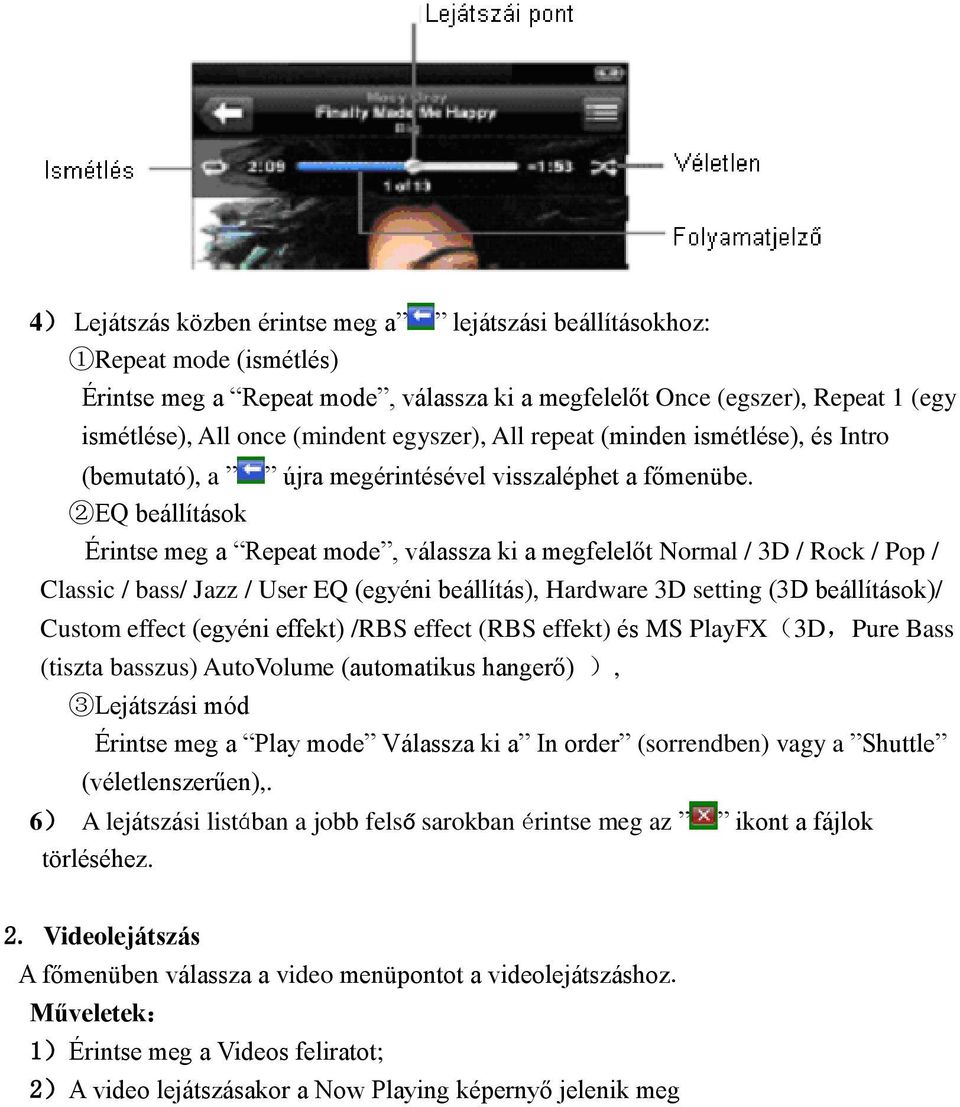 Érintse meg a Repeat mode, válassza ki a megfelelőt Normal / 3D / Rock / Pop / Classic / bass/ Jazz / User EQ (egyéni beállítás), Hardware 3D setting (3D beállítások)/ Custom effect (egyéni effekt)