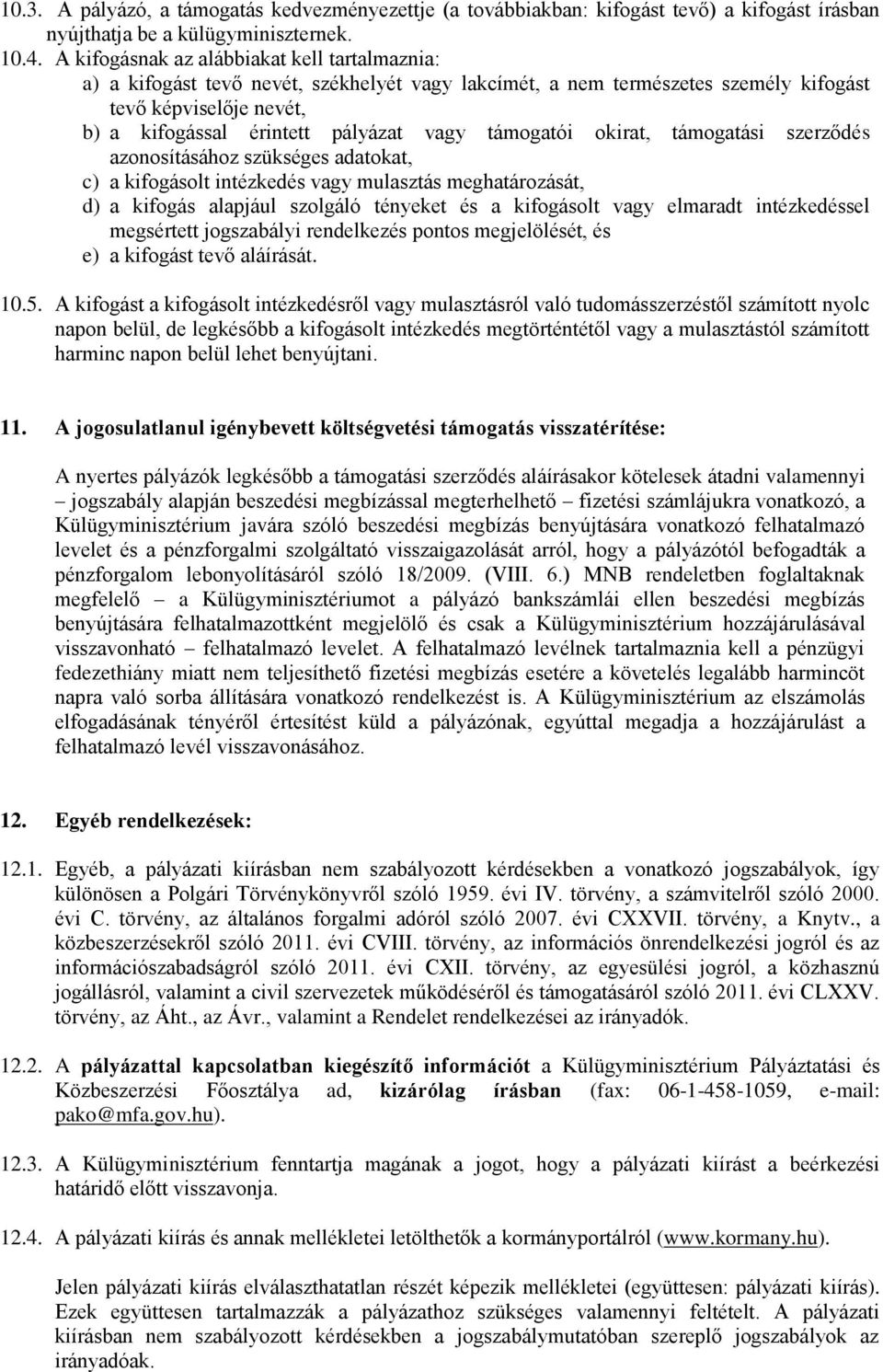 támogatói okirat, támogatási szerződés azonosításához szükséges adatokat, c) a kifogásolt intézkedés vagy mulasztás meghatározását, d) a kifogás alapjául szolgáló tényeket és a kifogásolt vagy