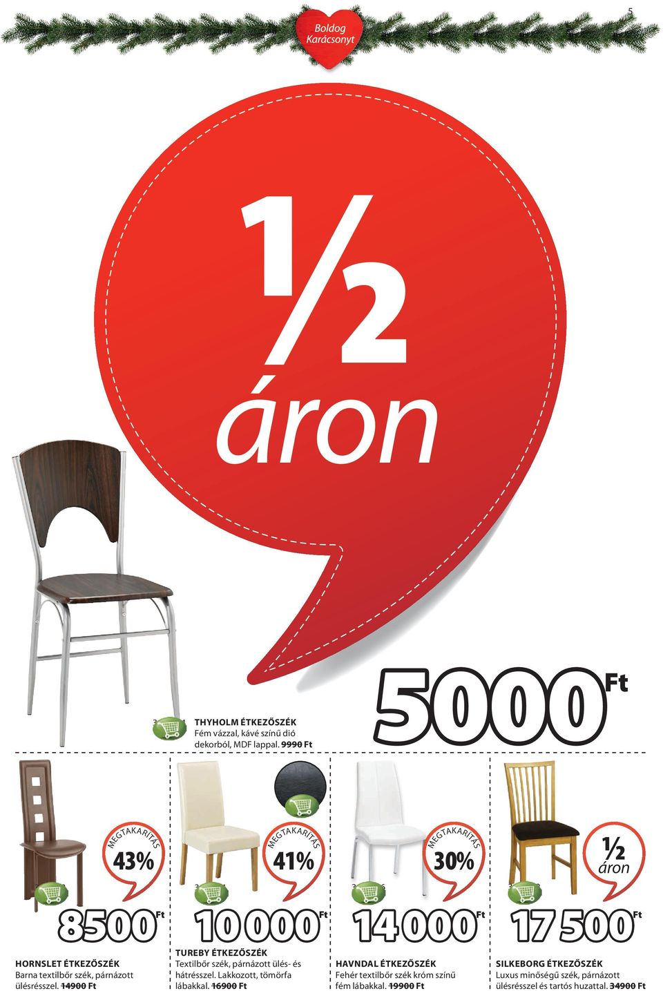 14900 41% 10 000 TUREBY ÉTKEZŐSZÉK Textilbőr szék, párnázott ülés- és hátrésszel. Lakkozott, tömörfa lábakkal.