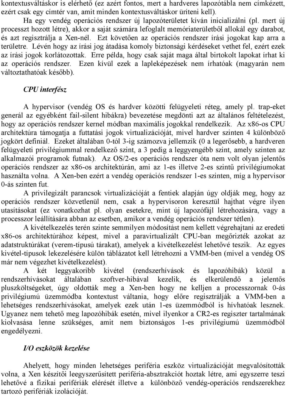 mert új processzt hozott létre), akkor a saját számára lefoglalt memóriaterületből allokál egy darabot, és azt regisztrálja a Xen-nél.