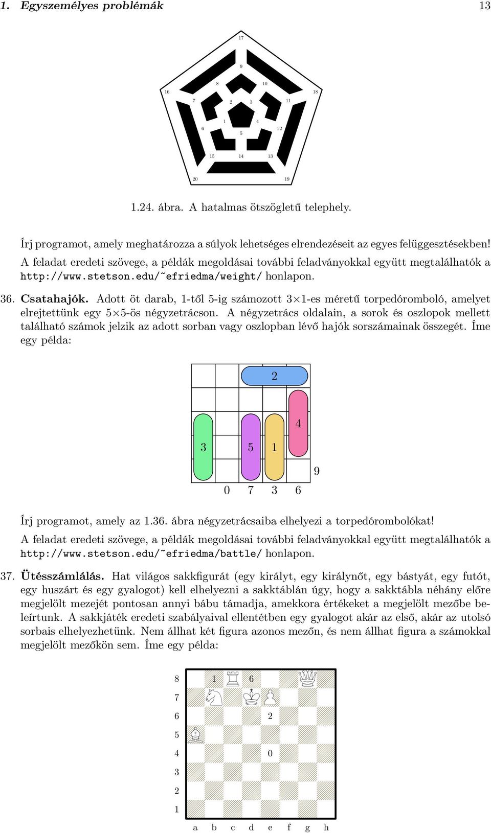 Adott öt darab, -től -ig számozott -es méretű torpedóromboló, amelyet elrejtettünk egy -ös négyzetrácson.