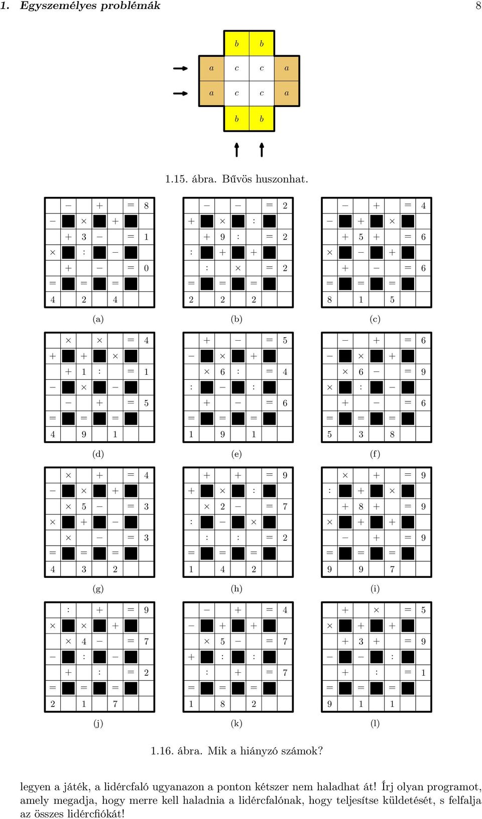 : = (h) + = + + = + : : : + = (k) + = + + + = + + = (c) + = + = 9 : + = (f) + = 9 : + + + = 9 + + + = 9 9 9 (i) + = + + + + = 9 : + : = 9 (l).. ábra.