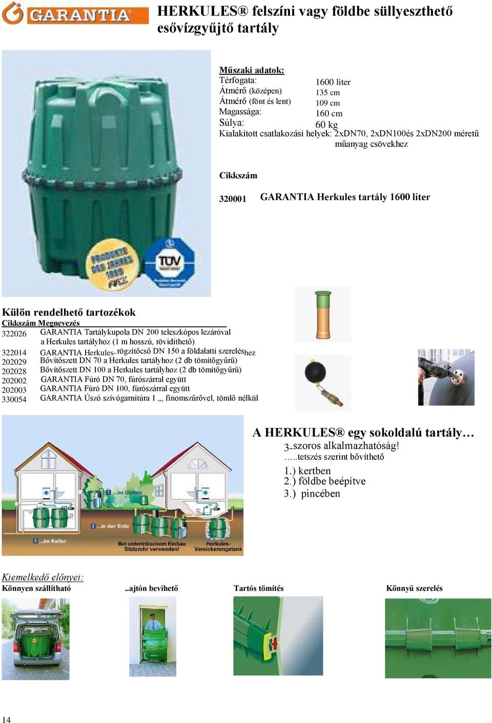teleszkópos lezáróval 322026 a Herkules tartályhoz (1 m hosszú, rövidíthető) 322014 GARANTIA Herkules rögzítőcső DN 150 a földalatti szereléshez Bővítőszett DN 70 a Herkules tartályhoz (2 db