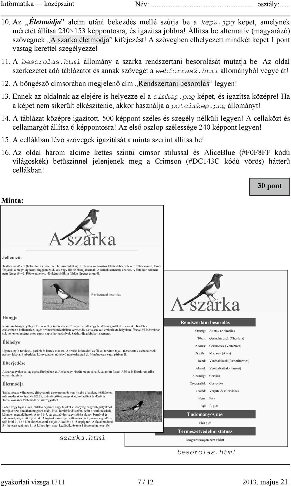 html állomány a szarka rendszertani besorolását mutatja be. Az oldal szerkezetét adó táblázatot és annak szövegét a webforras2.html állományból vegye át! 12.