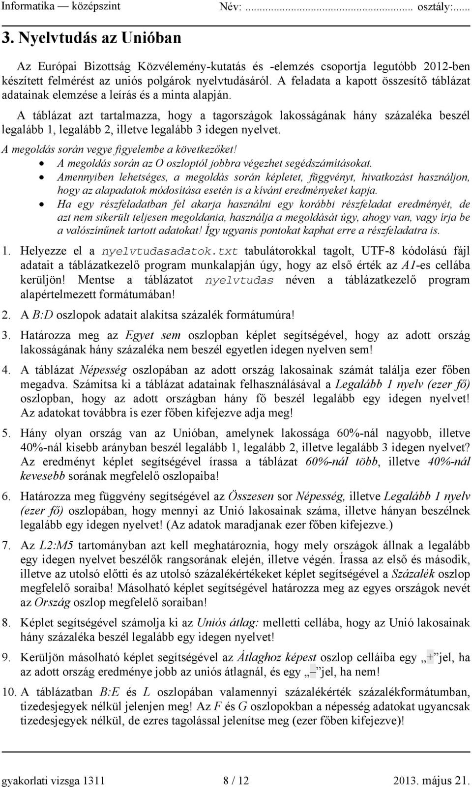 A táblázat azt tartalmazza, hogy a tagországok lakosságának hány százaléka beszél legalább 1, legalább 2, illetve legalább 3 idegen nyelvet. A megoldás során vegye figyelembe a következőket!